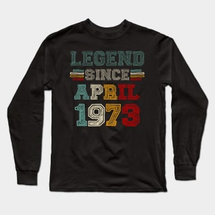 50 Years Old Legend Since April 1973 50th Birthday Long Sleeve T-Shirt